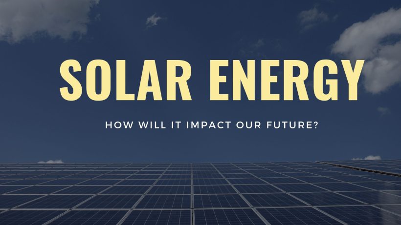 How Solar Energy Will effect our Future